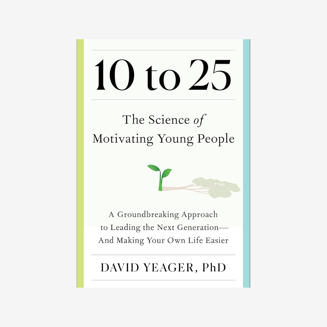 10 to 25 - the science of motivating young people by David Yeager