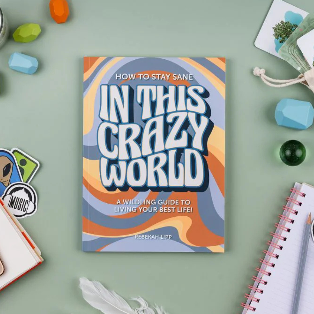 How to stay sane in this crazy world! A wildling guide to living your best life